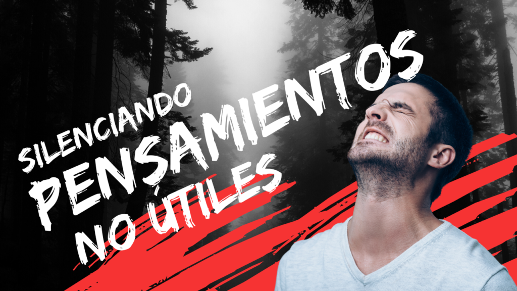 ¿Cómo silenciar tu mente de pensamientos no útiles?