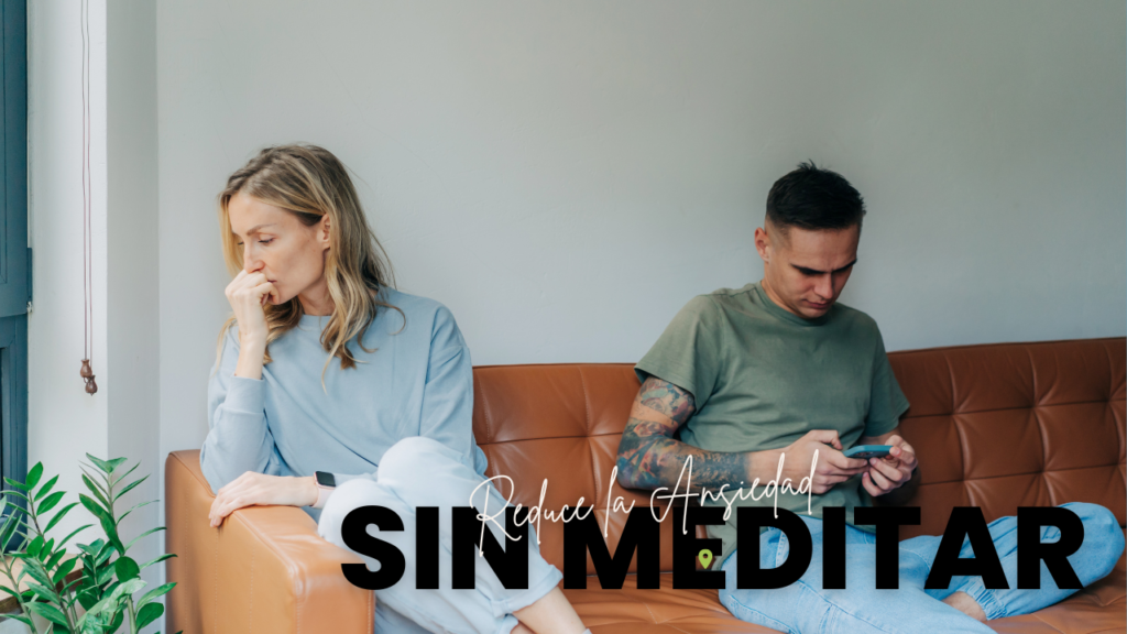 Reduce la ansiedad sin meditar