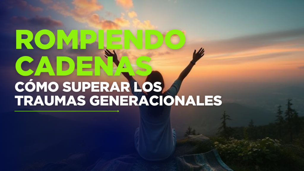rompiendo cadenas generacionales